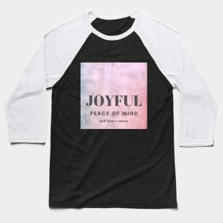 JOYFUL, PEACE OF MIND, SELF LOVE, WORRY Baseball T-Shirt